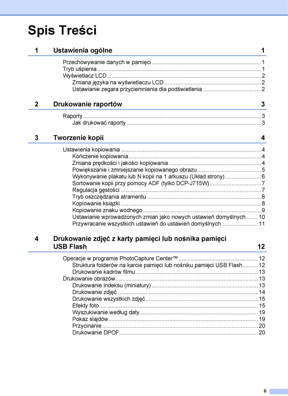 ..4 Powiększanie i zmniejszanie kopiowanego obrazu...5 Wykonywanie plakatu lub N kopii na 1 arkuszu (Układ strony)...6 Sortowanie kopii przy pomocy ADF (tylko DCP-J715W)...7 Regulacja gęstości.