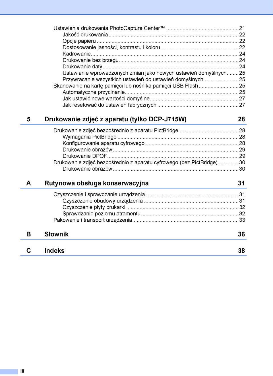 ..25 Automatyczne przycinanie...25 Jak ustawić nowe wartości domyślne...27 Jak resetować do ustawień fabrycznych.