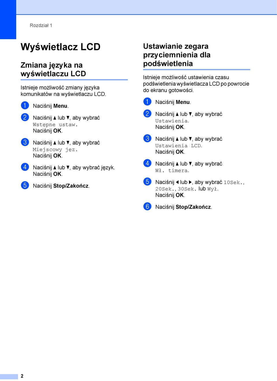 Ustawianie zegara przyciemnienia dla podświetlenia 1 Istnieje możliwość ustawienia czasu podświetlenia wyświetlacza LCD po powrocie do ekranu gotowości. a Naciśnij Menu.