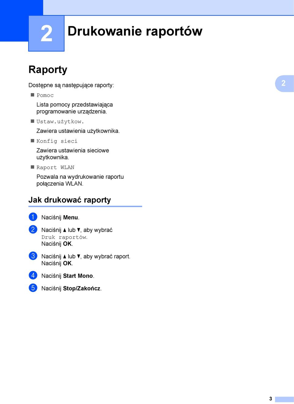 Raport WLAN Pozwala na wydrukowanie raportu połączenia WLAN. 2 Jak drukować raporty 2 a Naciśnij Menu.