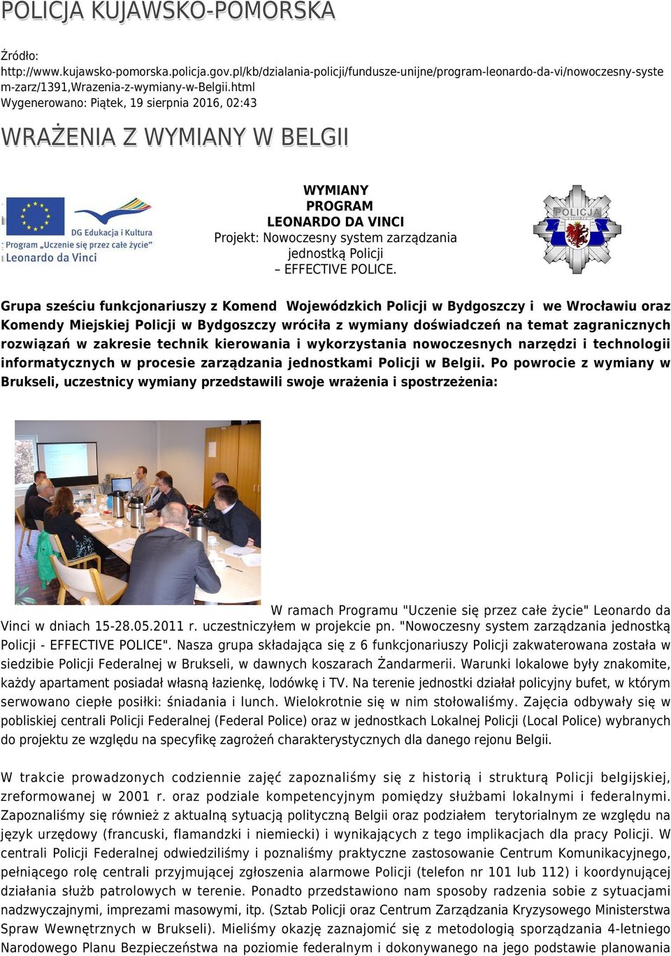 Grupa sześciu funkcjonariuszy z Komend Wojewódzkich Policji w Bydgoszczy i we Wrocławiu oraz Komendy Miejskiej Policji w Bydgoszczy wróciła z wymiany doświadczeń na temat zagranicznych rozwiązań w
