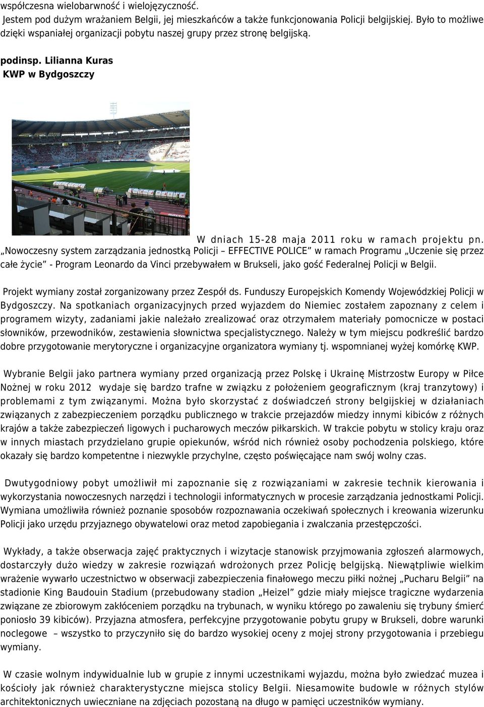 Nowoczesny system zarządzania jednostką Policji EFFECTIVE POLICE w ramach Programu Uczenie się przez całe życie - Program Leonardo da Vinci przebywałem w Brukseli, jako gość Federalnej Policji w