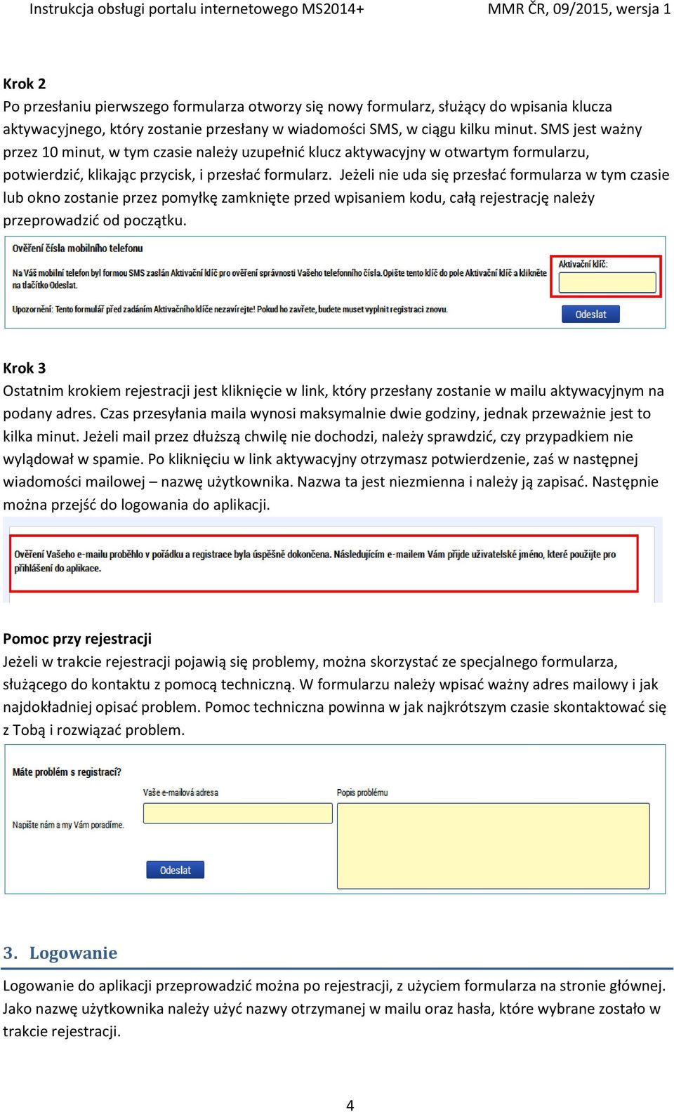 Jeżeli nie uda się przesłać formularza w tym czasie lub okno zostanie przez pomyłkę zamknięte przed wpisaniem kodu, całą rejestrację należy przeprowadzić od początku.