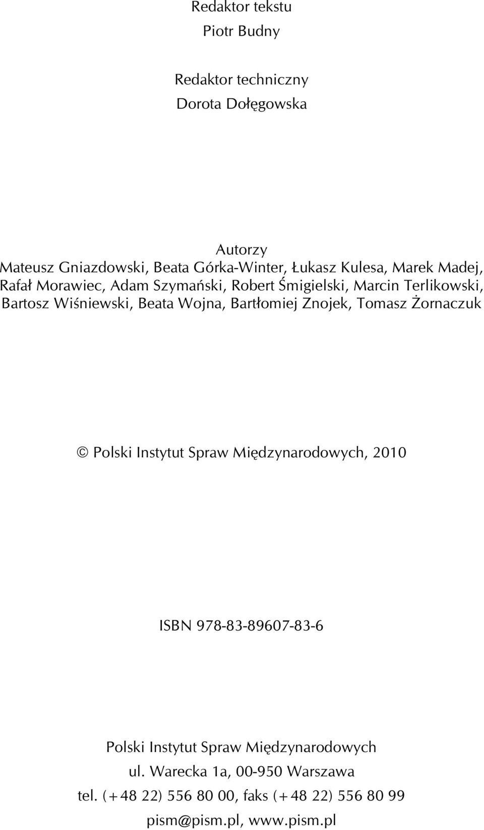 Wojna, Bart³omiej Znojek, Tomasz ornaczuk Polski Instytut Spraw Miêdzynarodowych, 2010 ISBN 978-83-89607-83-6 Polski