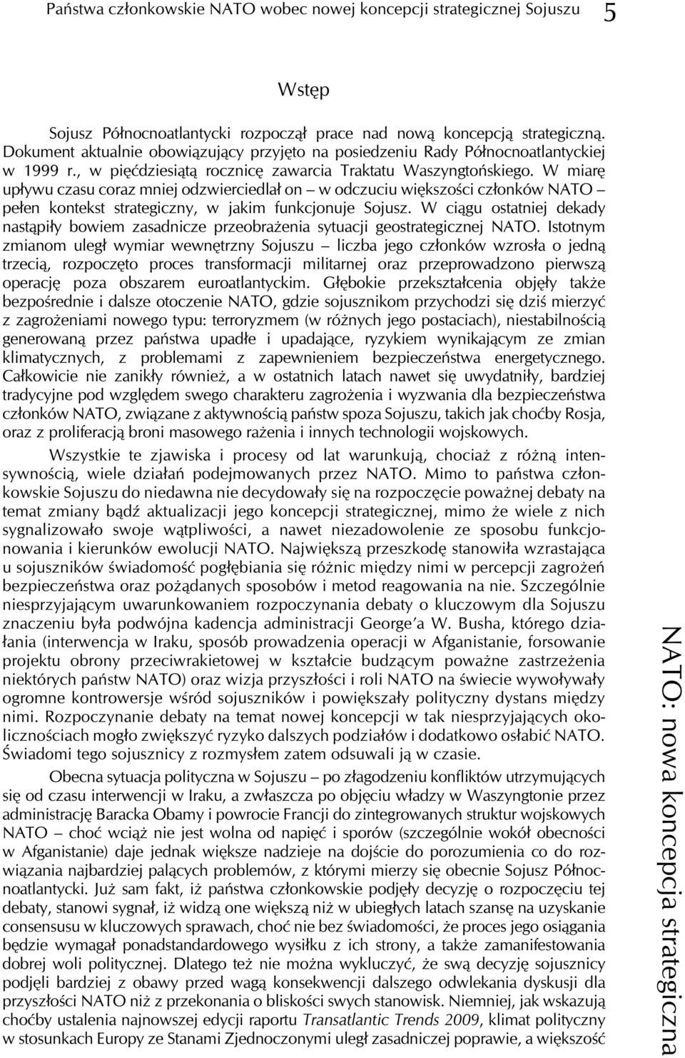 W miarê up³ywu czasu coraz mniej odzwierciedla³ on w odczuciu wiêkszoœci cz³onków NATO pe³en kontekst strategiczny, w jakim funkcjonuje Sojusz.