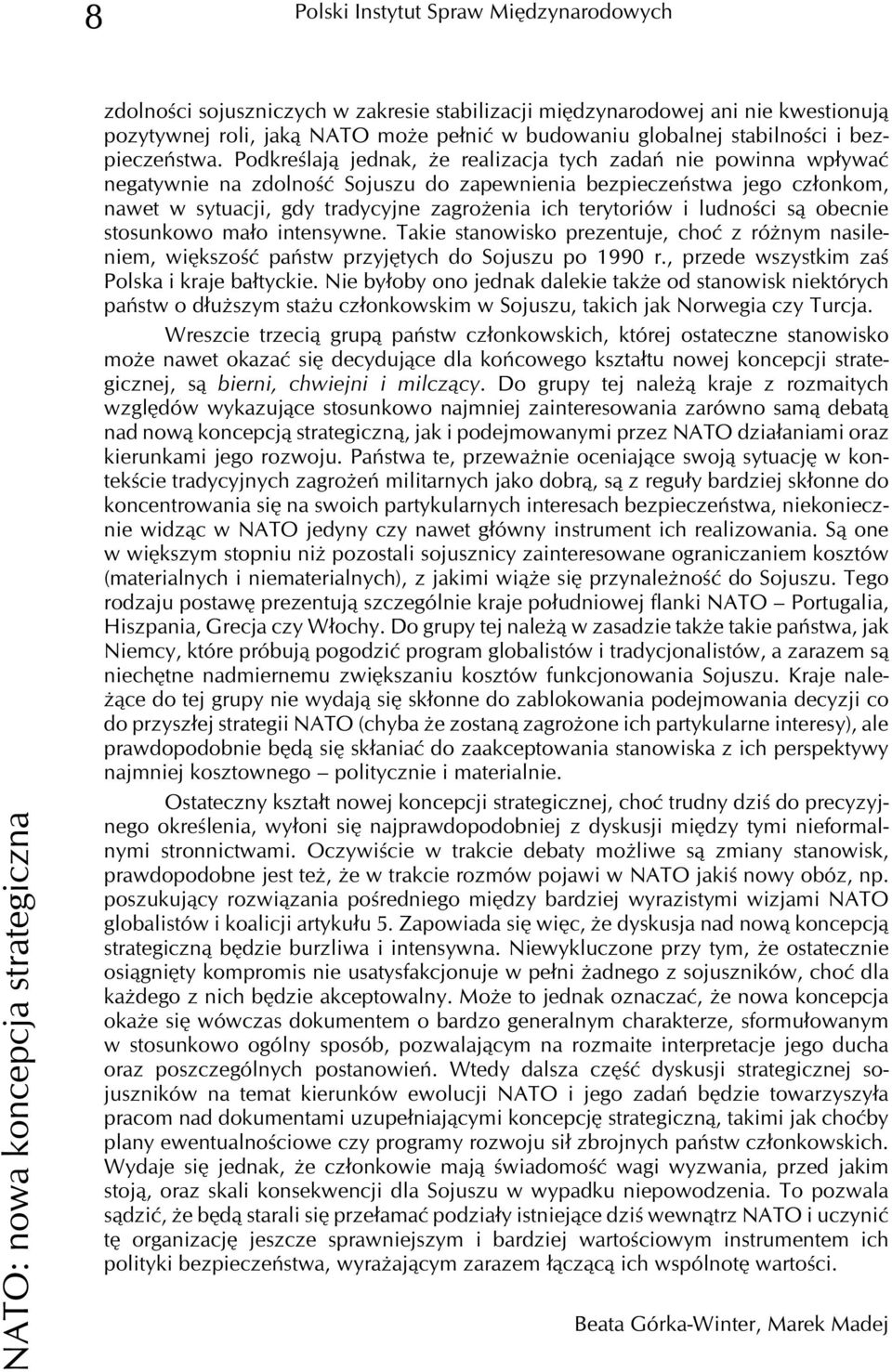 Podkreœlaj¹ jednak, e realizacja tych zadañ nie powinna wp³ywaæ negatywnie na zdolnoœæ Sojuszu do zapewnienia bezpieczeñstwa jego cz³onkom, nawet w sytuacji, gdy tradycyjne zagro enia ich terytoriów