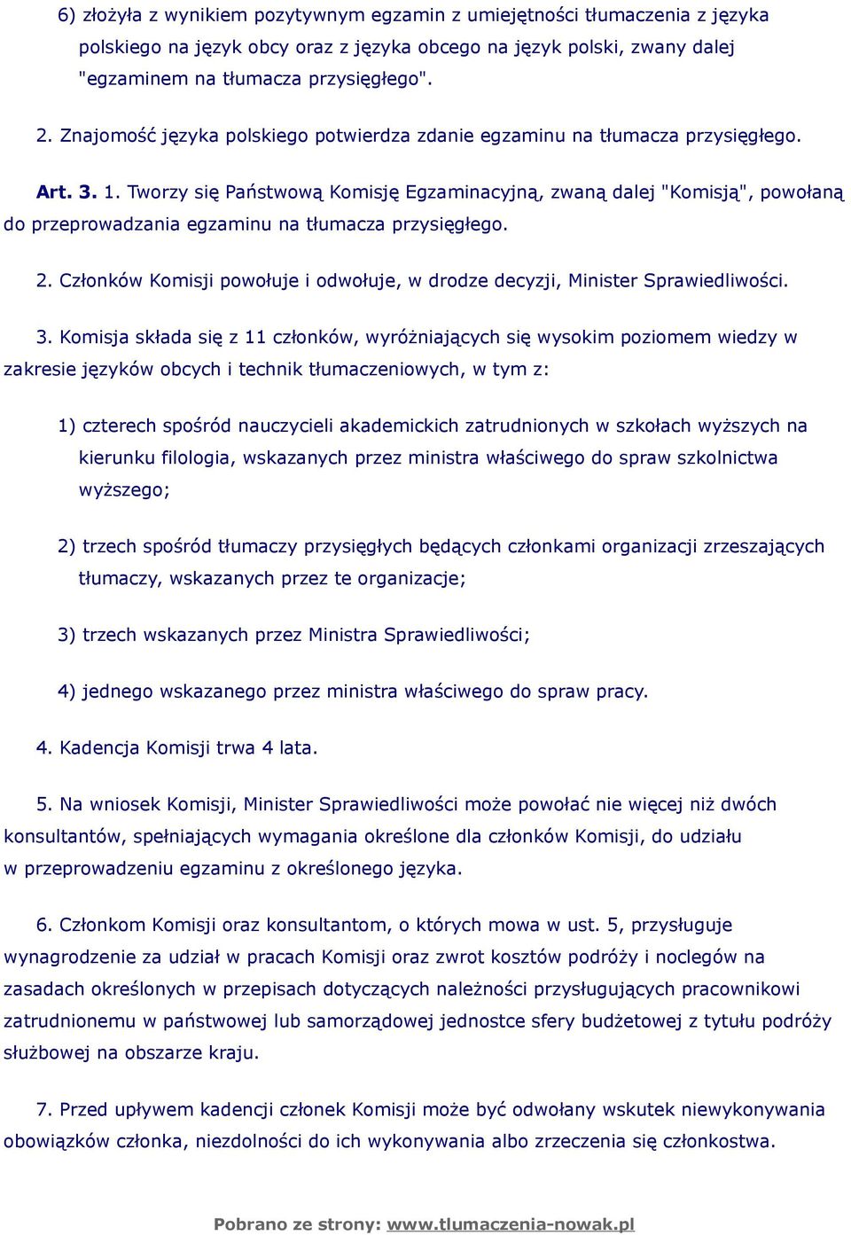 Tworzy się Państwową Komisję Egzaminacyjną, zwaną dalej "Komisją", powołaną do przeprowadzania egzaminu na tłumacza przysięgłego. 2.