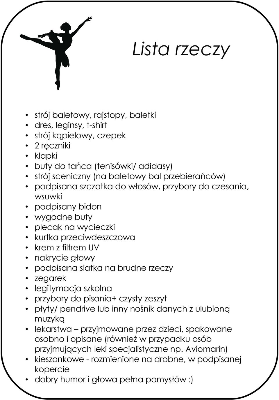podpisana siatka na brudne rzeczy zegarek legitymacja szkolna przybory do pisania+ czysty zeszyt płyty/ pendrive lub inny nośnik danych z ulubioną muzyką lekarstwa przyjmowane przez