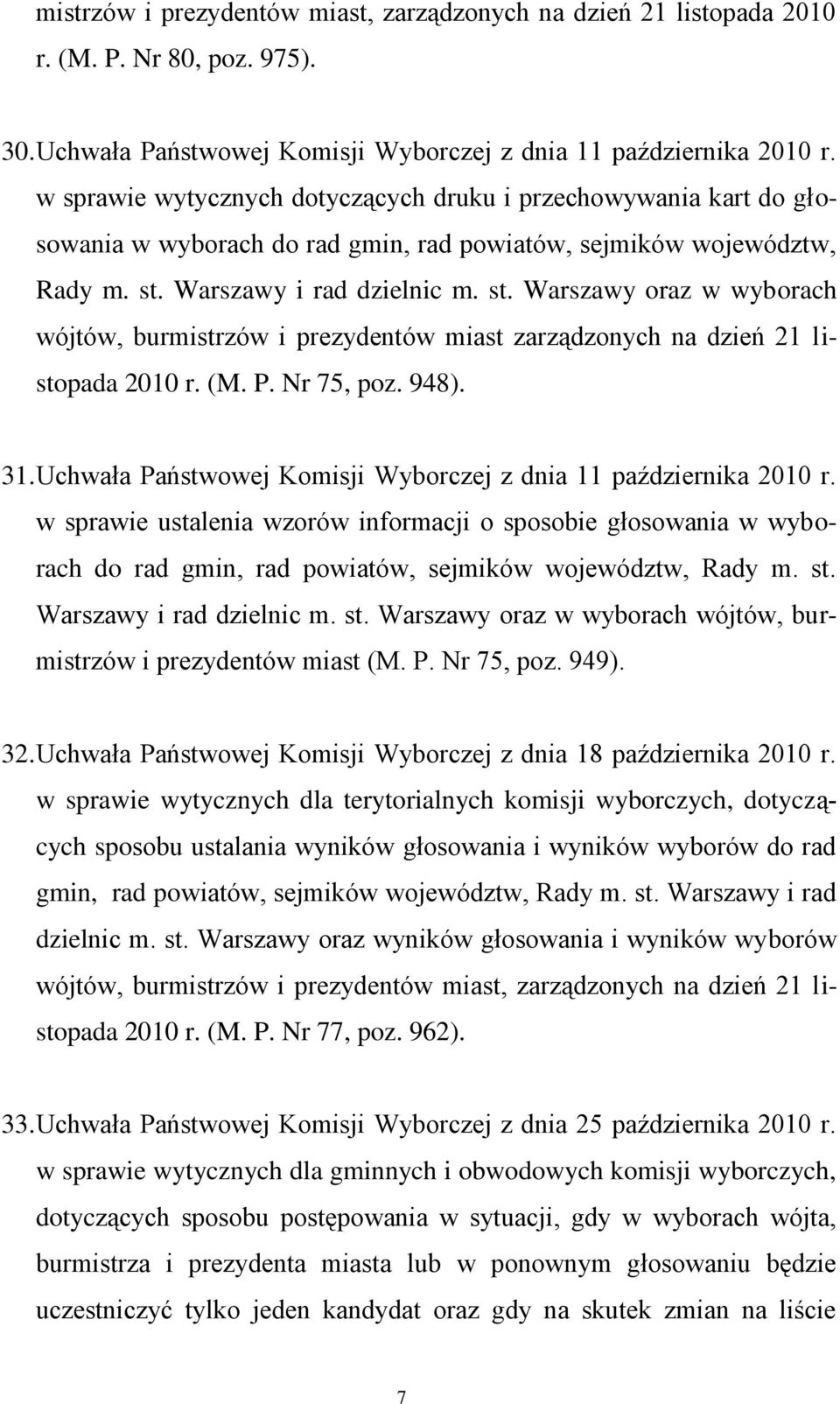 Warszawy i rad dzielnic m. st. Warszawy oraz w wyborach wójtów, burmistrzów i prezydentów miast zarządzonych na dzień 21 listopada 2010 r. (M. P. Nr 75, poz. 948). 31.