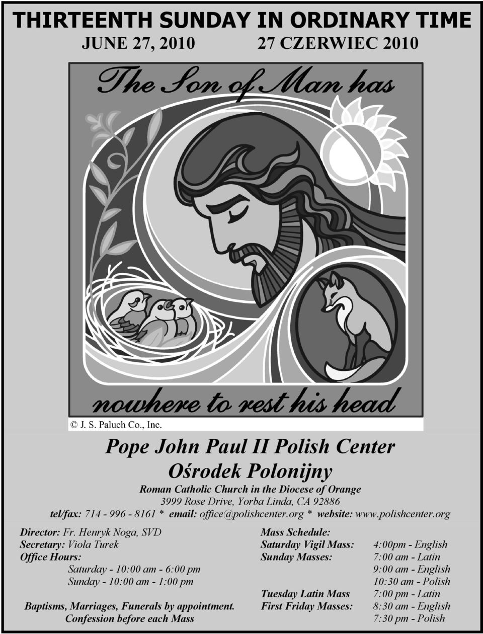 Henryk Noga, SVD Secretary: Viola Turek Office Hours: Saturday - 10:00 am - 6:00 pm Sunday - 10:00 am - 1:00 pm Baptisms, Marriages, Funerals by appointment.