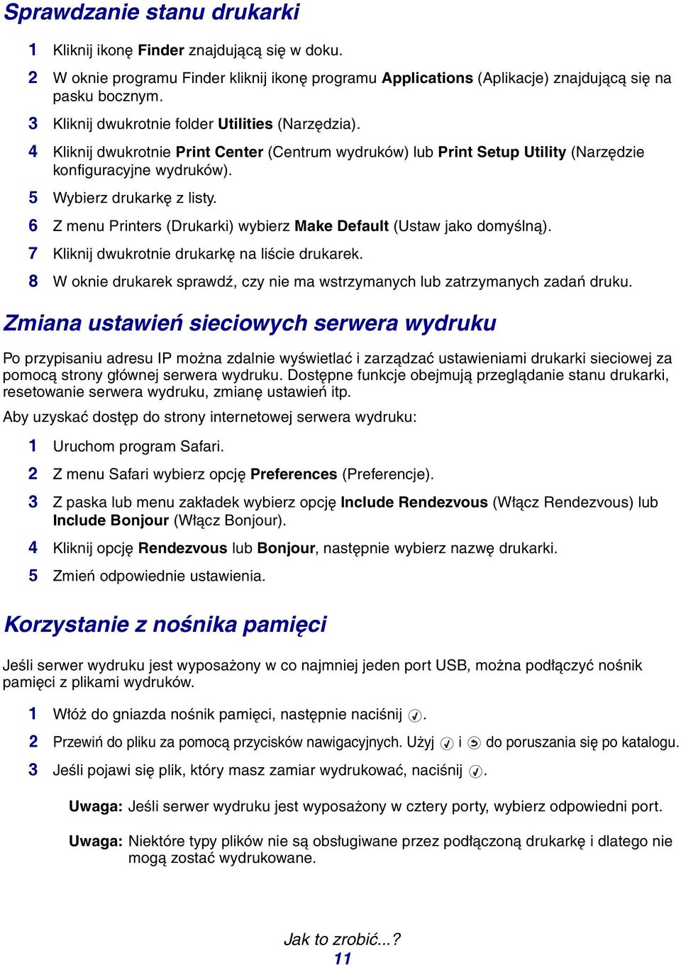 6 Z menu Printers (Drukarki) wybierz Make Default (Ustaw jako domyślną). 7 Kliknij dwukrotnie drukarkę na liście drukarek.