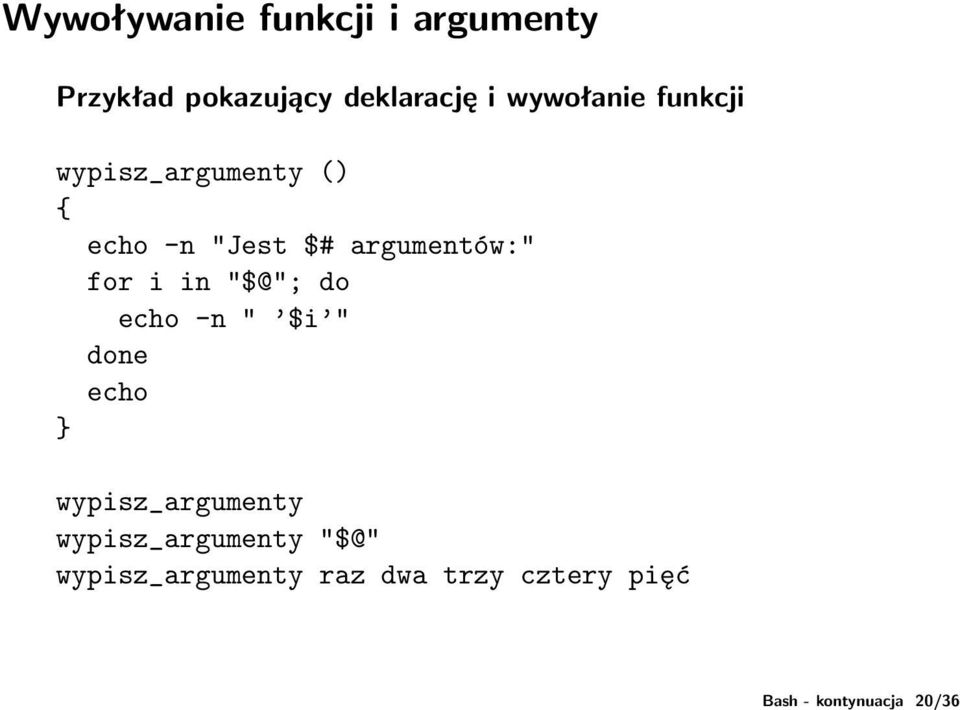 -n "Jest $# argumentów:" for i in "$@"; do echo -n " $i " echo }