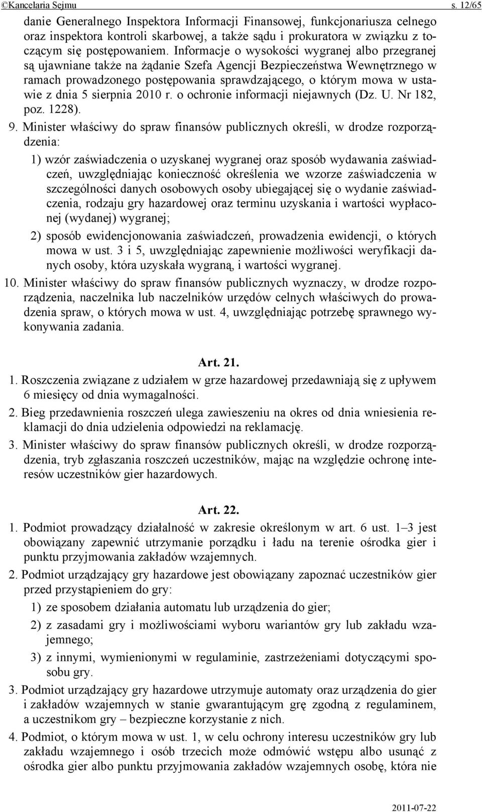 Informacje o wysokości wygranej albo przegranej są ujawniane także na żądanie Szefa Agencji Bezpieczeństwa Wewnętrznego w ramach prowadzonego postępowania sprawdzającego, o którym mowa w ustawie z