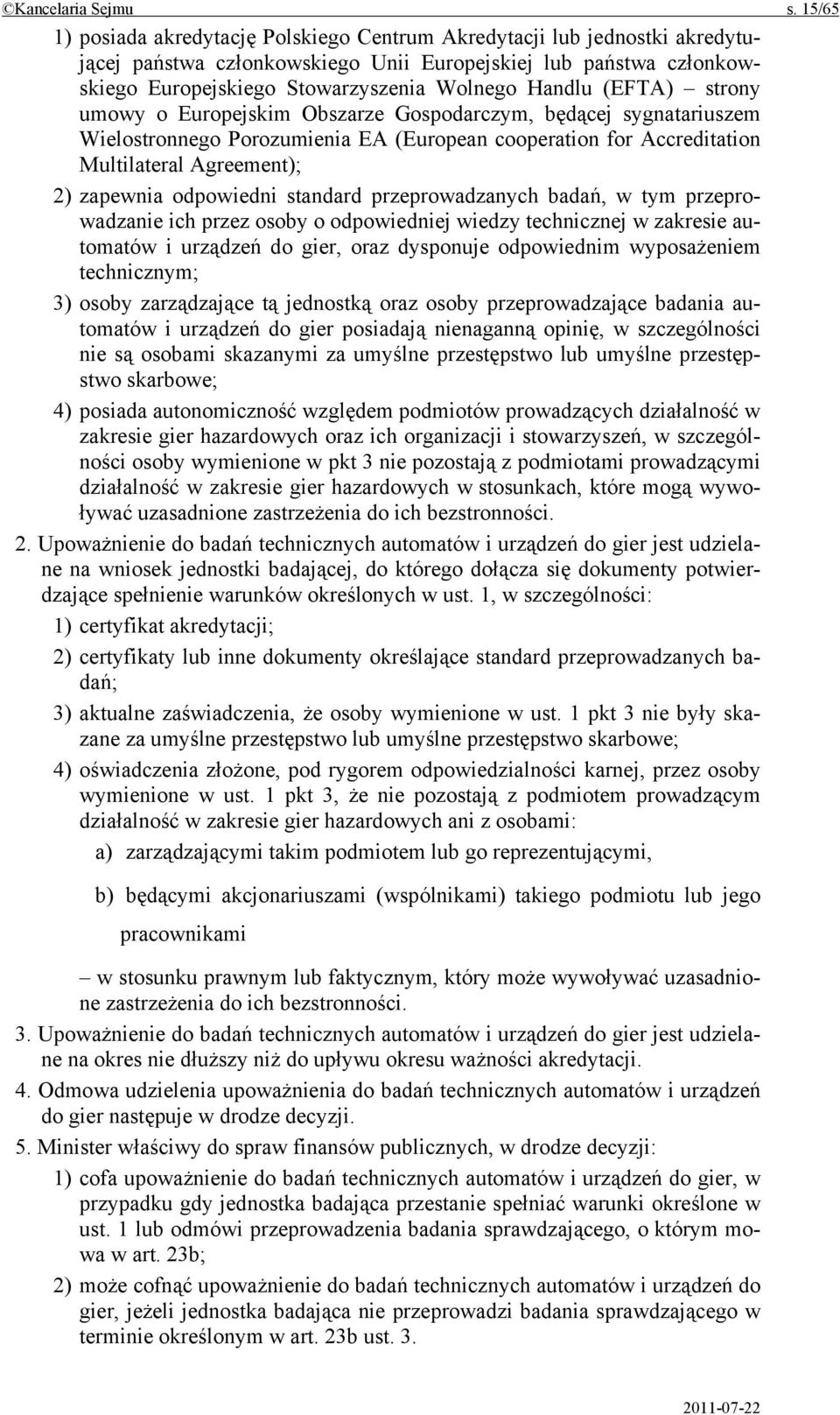 (EFTA) strony umowy o Europejskim Obszarze Gospodarczym, będącej sygnatariuszem Wielostronnego Porozumienia EA (European cooperation for Accreditation Multilateral Agreement); 2) zapewnia odpowiedni