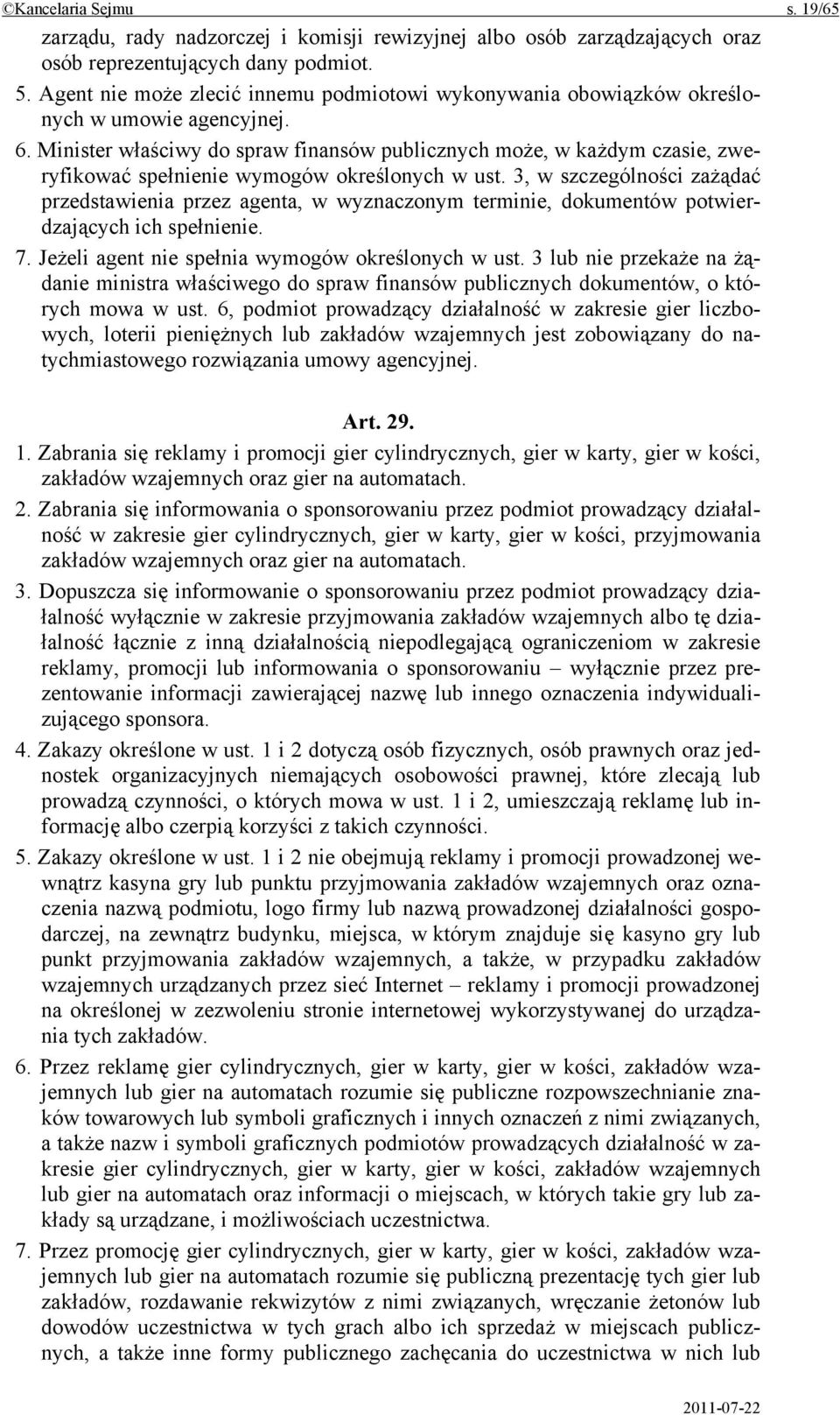 Minister właściwy do spraw finansów publicznych może, w każdym czasie, zweryfikować spełnienie wymogów określonych w ust.