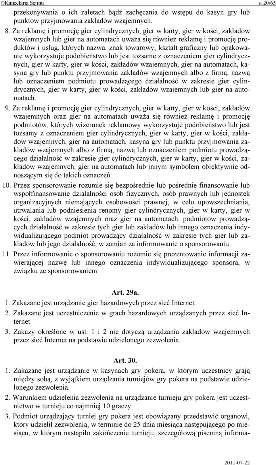 kształt graficzny lub opakowanie wykorzystuje podobieństwo lub jest tożsame z oznaczeniem gier cylindrycznych, gier w karty, gier w kości, zakładów wzajemnych, gier na automatach, kasyna gry lub