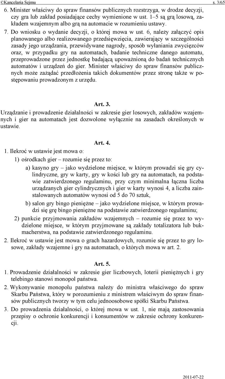 6, należy załączyć opis planowanego albo realizowanego przedsięwzięcia, zawierający w szczególności zasady jego urządzania, przewidywane nagrody, sposób wyłaniania zwycięzców oraz, w przypadku gry na