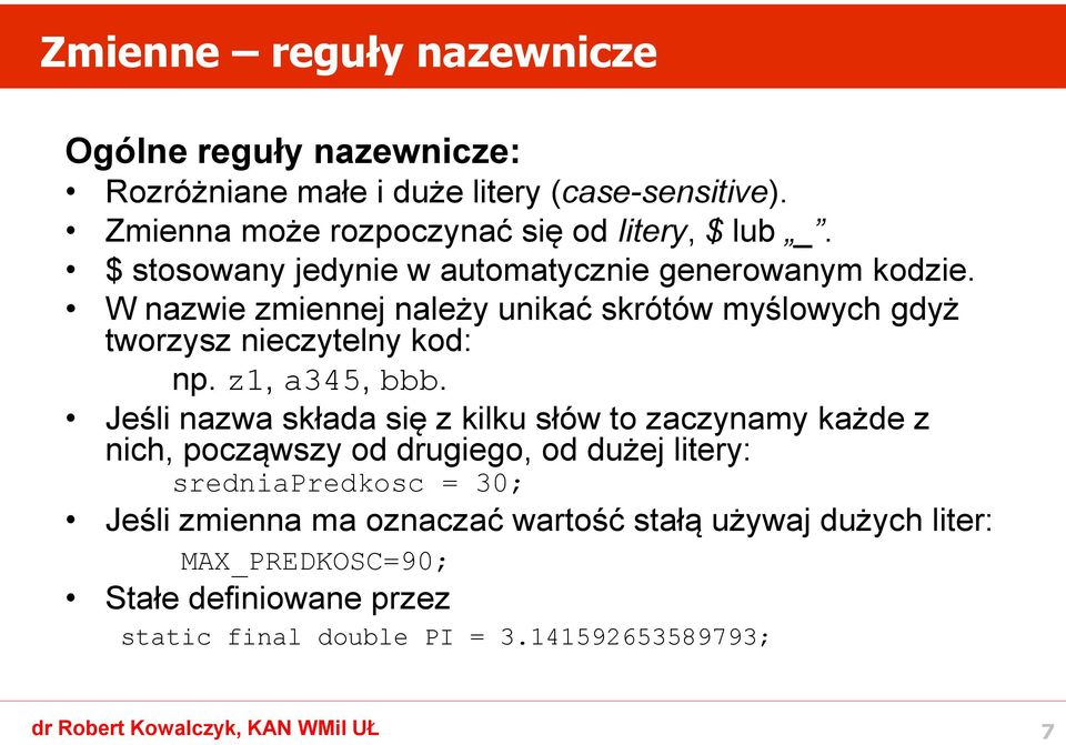 W nazwie zmiennej należy unikać skrótów myślowych gdyż tworzysz nieczytelny kod: np. z1, a345, bbb.