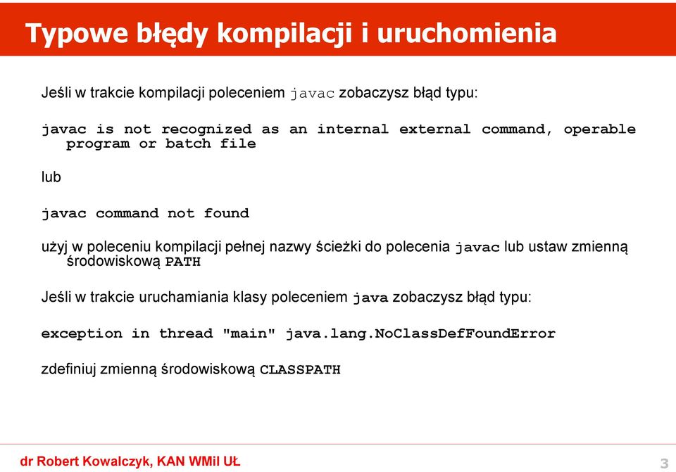 kompilacji pełnej nazwy ścieżki do polecenia javac lub ustaw zmienną środowiskową PATH Jeśli w trakcie uruchamiania klasy