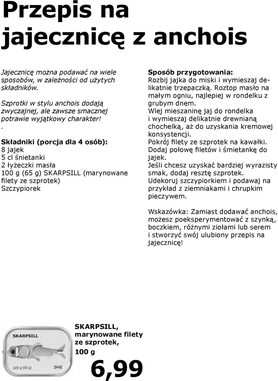 delikatnie trzepaczką. Roztop masło na małym ogniu, najlepiej w rondelku z grubym dnem.