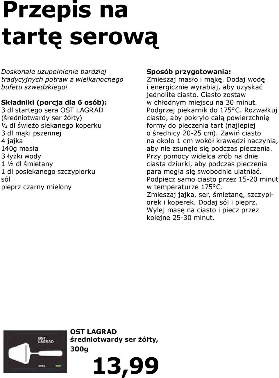 posiekanego szczypiorku sól pieprz czarny mielony Sposób przygotowania: Zmieszaj masło i mąkę. Dodaj wodę i energicznie wyrabiaj, aby uzyskać jednolite ciasto.