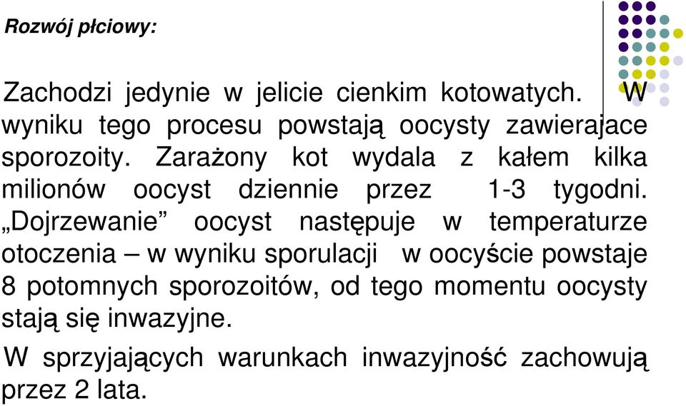 ZaraŜony kot wydala z kałem kilka milionów oocyst dziennie przez 1-3 tygodni.