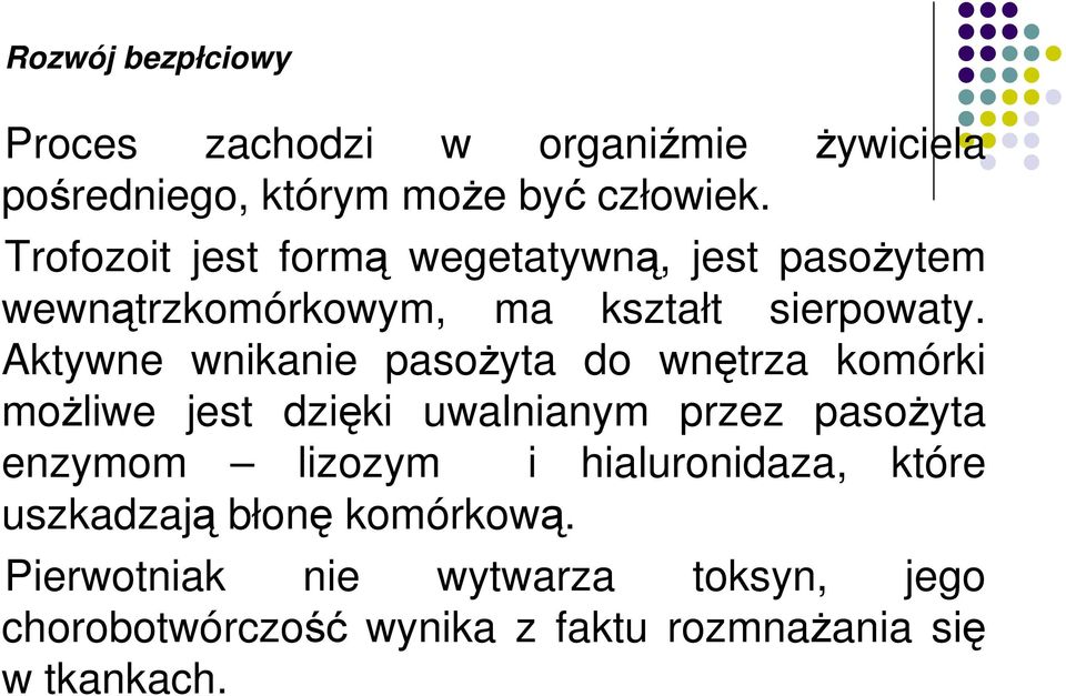 Aktywne wnikanie pasoŝyta do wnętrza komórki moŝliwe jest dzięki uwalnianym przez pasoŝyta enzymom lizozym i