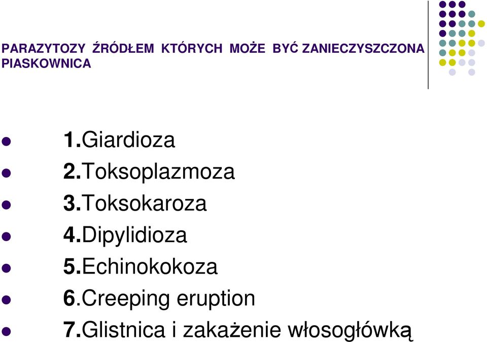 Toksoplazmoza 3.Toksokaroza 4.Dipylidioza 5.