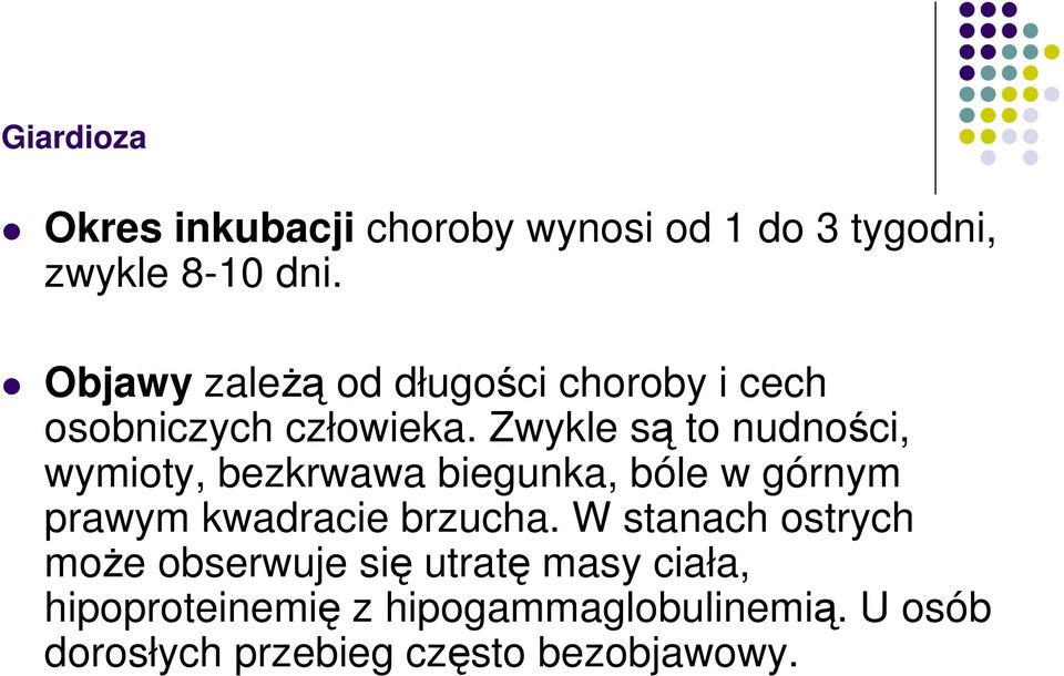 Zwykle są to nudności, wymioty, bezkrwawa biegunka, bóle w górnym prawym kwadracie brzucha.