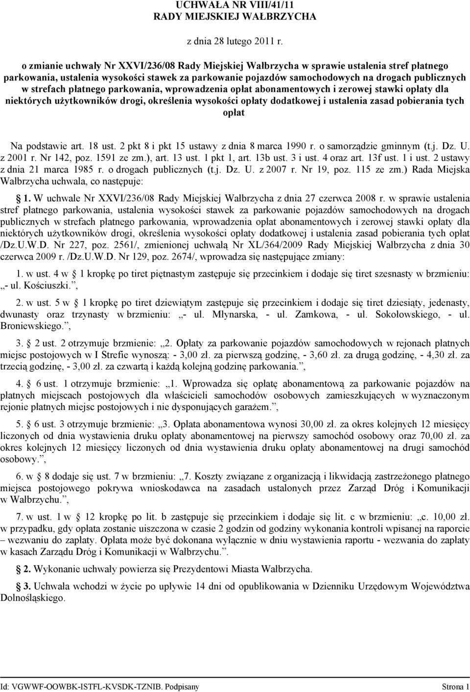 strefach płatnego parkowania, wprowadzenia opłat abonamentowych i zerowej stawki opłaty dla niektórych użytkowników drogi, określenia wysokości opłaty dodatkowej i ustalenia zasad pobierania tych