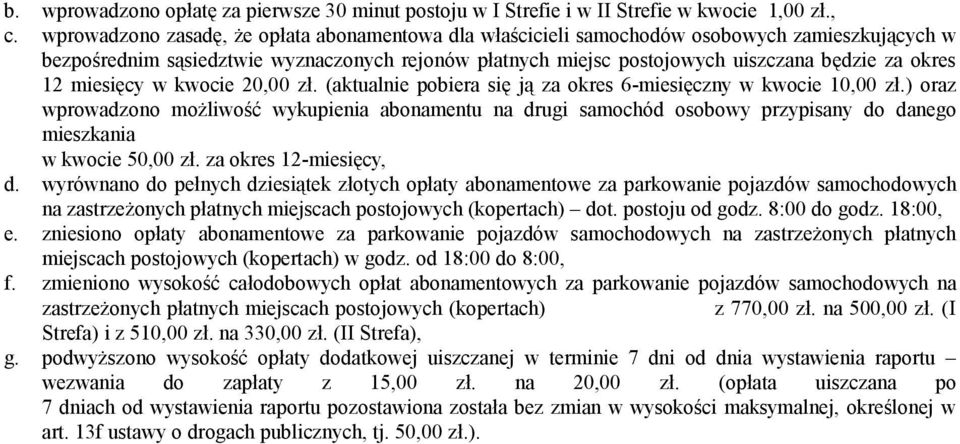 12 miesięcy w kwocie 20,00 zł. (aktualnie pobiera się ją za okres 6-miesięczny w kwocie 10,00 zł.