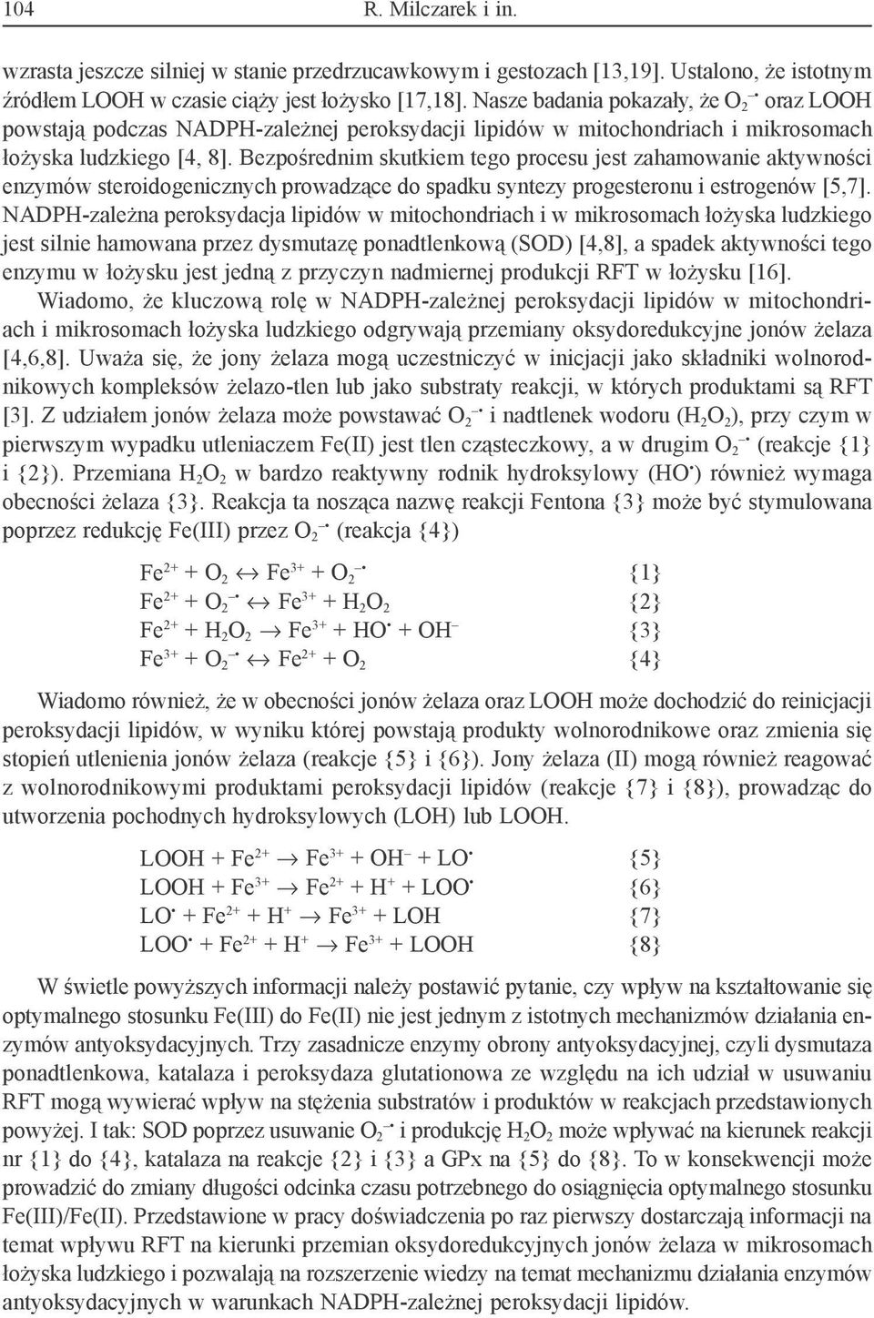 Bezpośrednim skutkiem tego procesu jest zahamowanie aktywności enzymów steroidogenicznych prowadzące do spadku syntezy progesteronu i estrogenów [5,7].