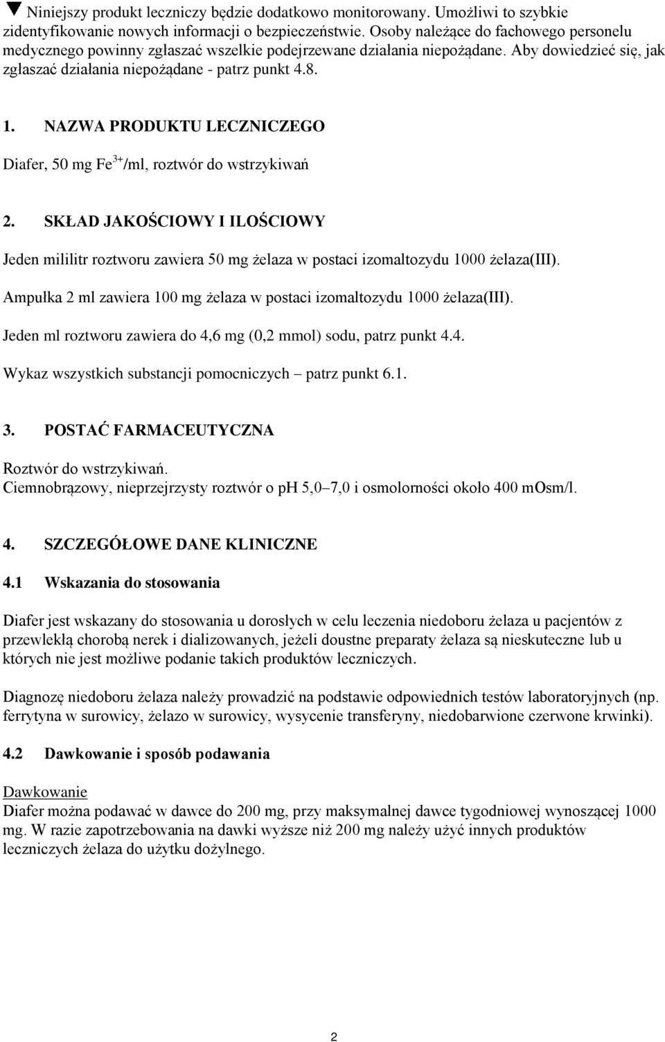 NAZWA PRODUKTU LECZNICZEGO Diafer, 50 mg Fe 3+ /ml, roztwór do wstrzykiwań 2. SKŁAD JAKOŚCIOWY I ILOŚCIOWY Jeden mililitr roztworu zawiera 50 mg żelaza w postaci izomaltozydu 1000 żelaza(iii).