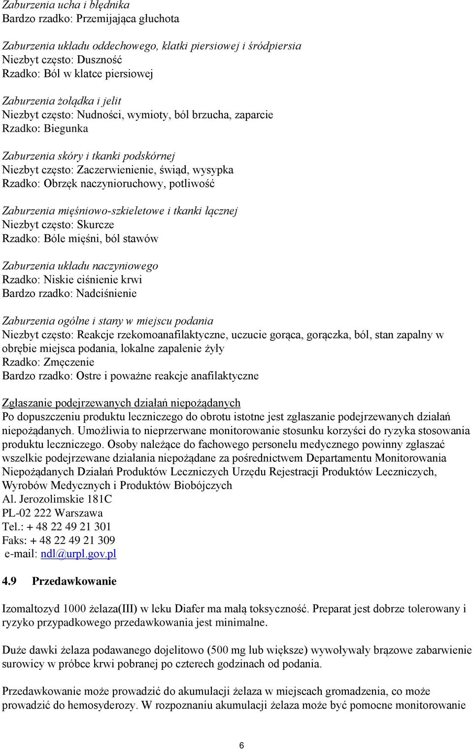naczynioruchowy, potliwość Zaburzenia mięśniowo-szkieletowe i tkanki łącznej Niezbyt często: Skurcze Rzadko: Bóle mięśni, ból stawów Zaburzenia układu naczyniowego Rzadko: Niskie ciśnienie krwi