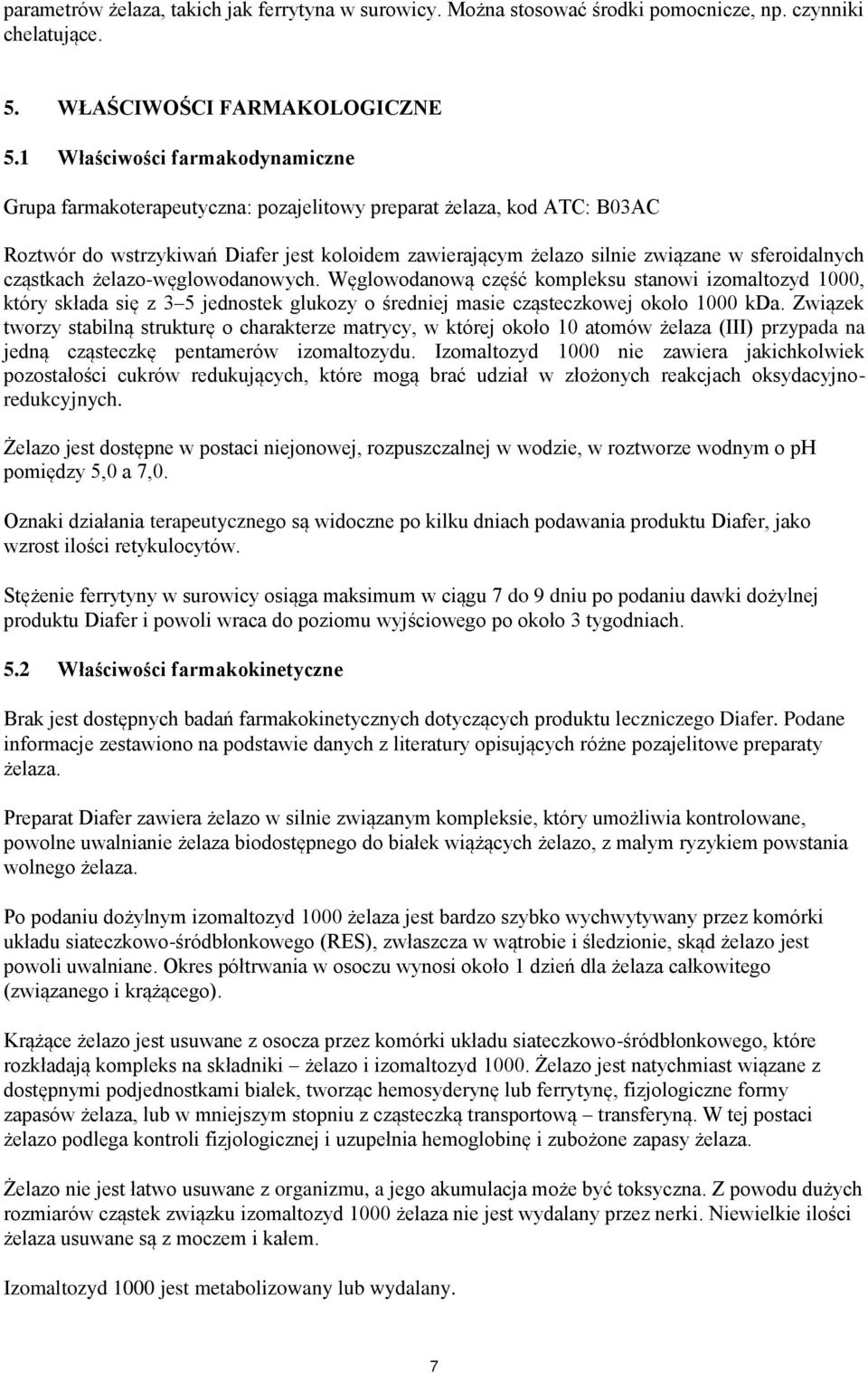 sferoidalnych cząstkach żelazo-węglowodanowych. Węglowodanową część kompleksu stanowi izomaltozyd 1000, który składa się z 3 5 jednostek glukozy o średniej masie cząsteczkowej około 1000 kda.