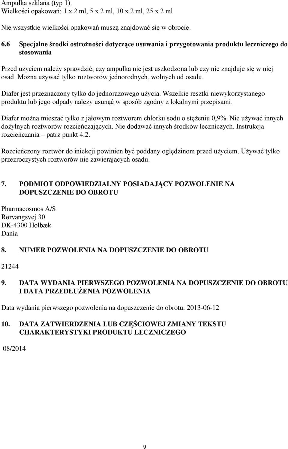 osad. Można używać tylko roztworów jednorodnych, wolnych od osadu. Diafer jest przeznaczony tylko do jednorazowego użycia.