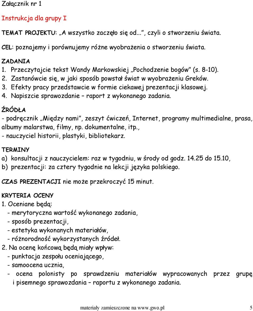 Efekty pracy przedstawcie w formie ciekawej prezentacji klasowej. 4. Napiszcie sprawozdanie raport z wykonanego zadania.