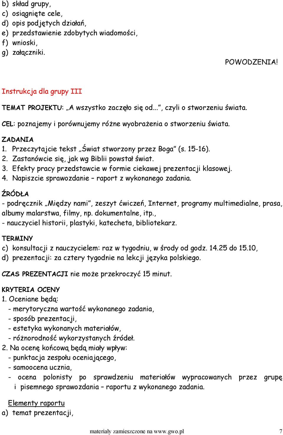 Przeczytajcie tekst Świat stworzony przez Boga (s. 15-16). 2. Zastanówcie się, jak wg Biblii powstał świat. 3. Efekty pracy przedstawcie w formie ciekawej prezentacji klasowej. 4.