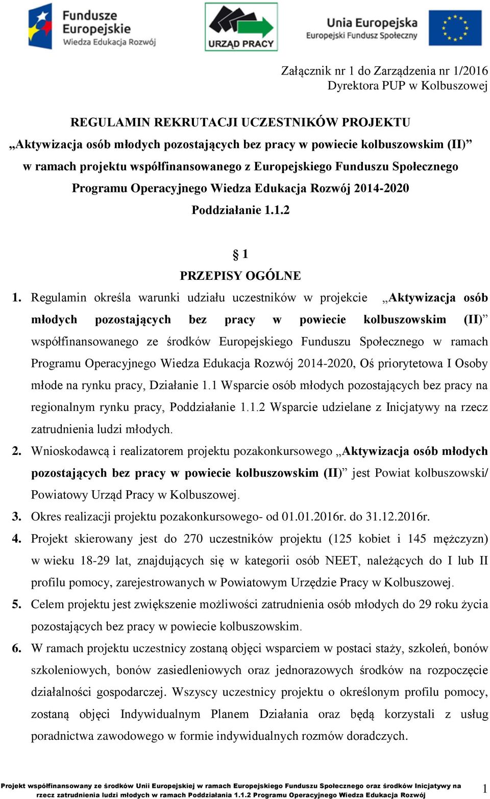 Regulamin określa warunki udziału uczestników w projekcie Aktywizacja osób młodych pozostających bez pracy w powiecie kolbuszowskim (II) współfinansowanego ze środków Europejskiego Funduszu