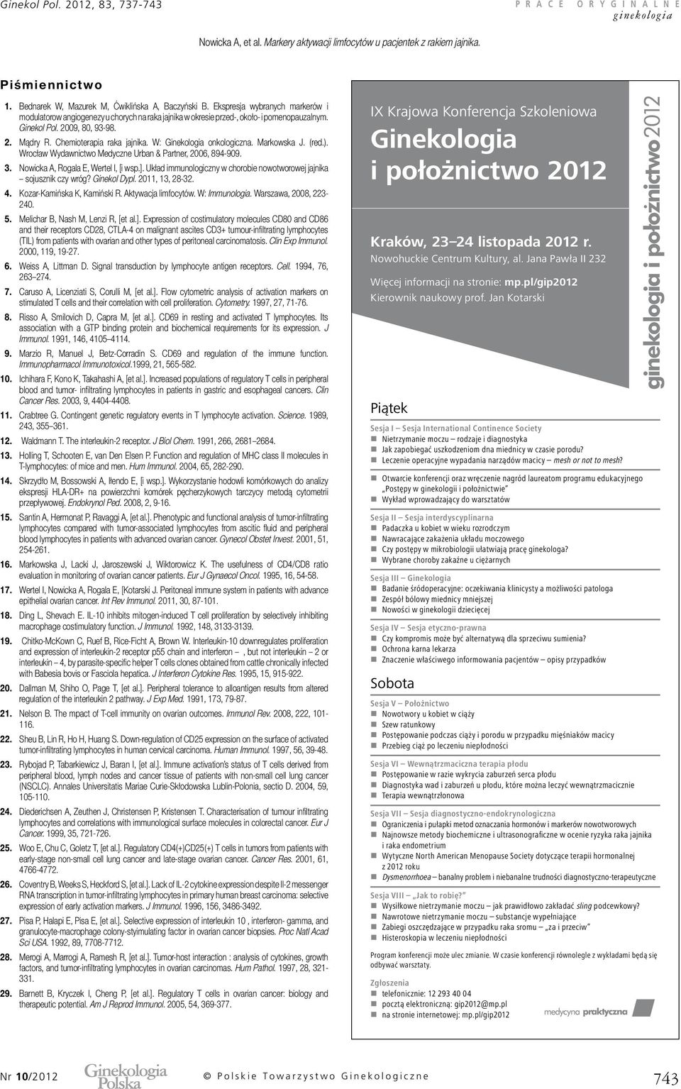 Nowicka A, Rogala E, Wertel I, [i wsp.]. Układ immunologiczny w chorobie nowotworowej jajnika sojusznik czy wróg? Ginekol Dypl. 2011, 13, 28-32. 4. Kozar-Kamińska K, Kamiński R. Aktywacja limfocytów.