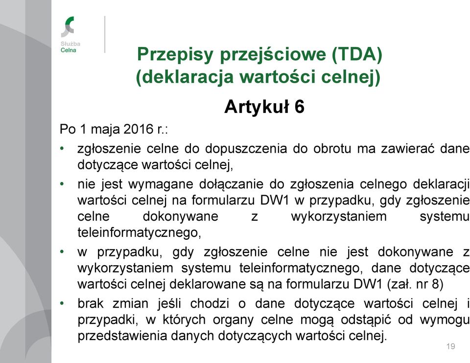 dołączanie do zgłoszenia celnego deklaracji wartości celnej na formularzu DW1 w przypadku, gdy zgłoszenie celne dokonywane z wykorzystaniem systemu teleinformatycznego, w