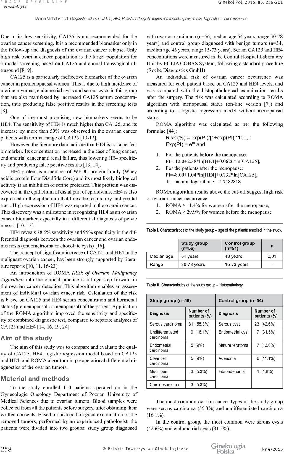 Characteristics of the study group histopathology. Study group (n=56) Diagnosis Number of patients (%) Control group (n=54) Diagnosis p Number of patients (%) Serous 31 (55.3%) Serous cyst 23 (42.