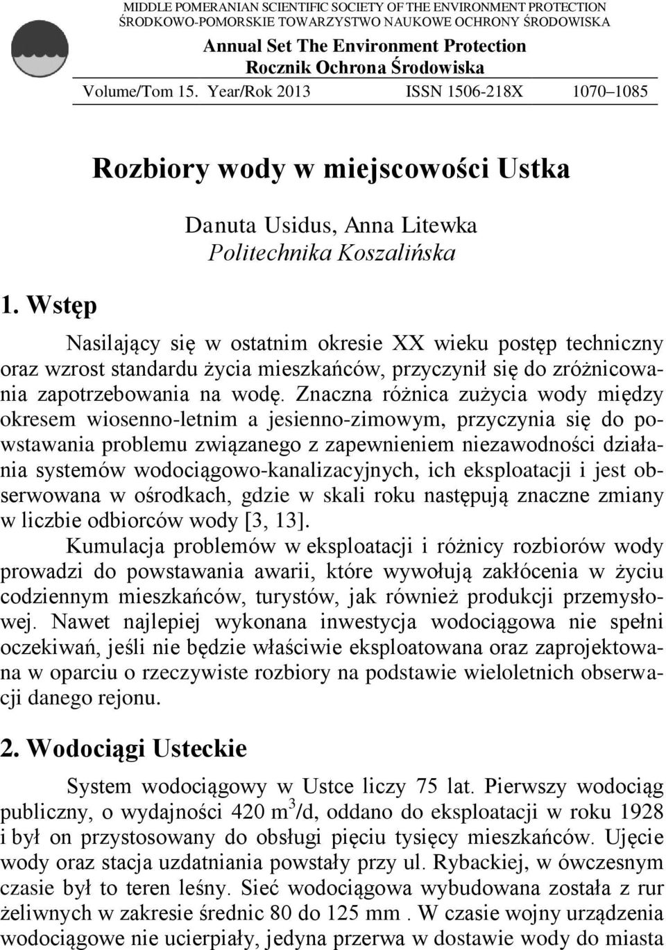 Wstęp Rozbiory wody w miejscowości Ustka Danuta Usidus, Anna Litewka Politechnika Koszalińska Nasilający się w ostatnim okresie XX wieku postęp techniczny oraz wzrost standardu życia mieszkańców,