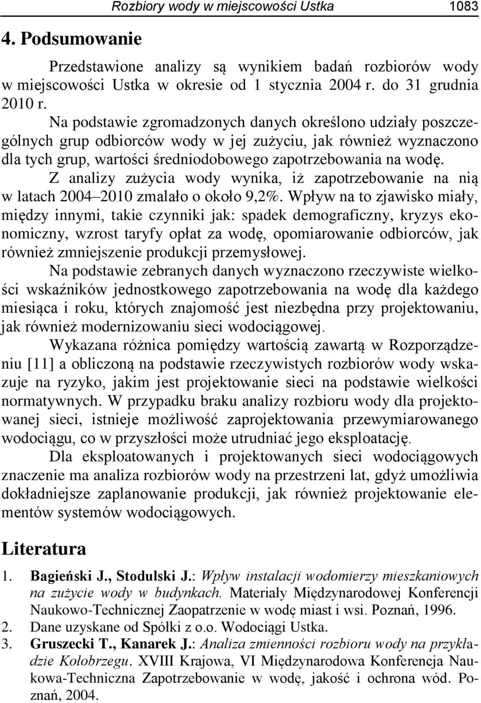 Z analizy zużycia wody wynika, iż zapotrzebowanie na nią w latach 2004 2010 zmalało o około 9,2%.