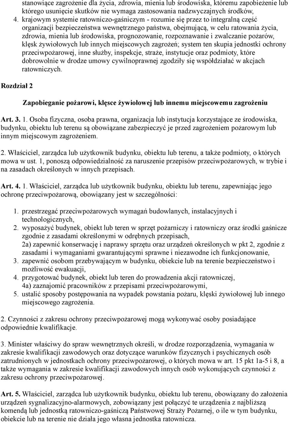 prognozowanie, rozpoznawanie i zwalczanie pożarów, klęsk żywiołowych lub innych miejscowych zagrożeń; system ten skupia jednostki ochrony przeciwpożarowej, inne służby, inspekcje, straże, instytucje