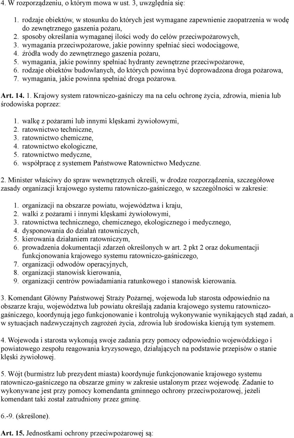 wymagania, jakie powinny spełniać hydranty zewnętrzne przeciwpożarowe, 6. rodzaje obiektów budowlanych, do których powinna być doprowadzona droga pożarowa, 7.