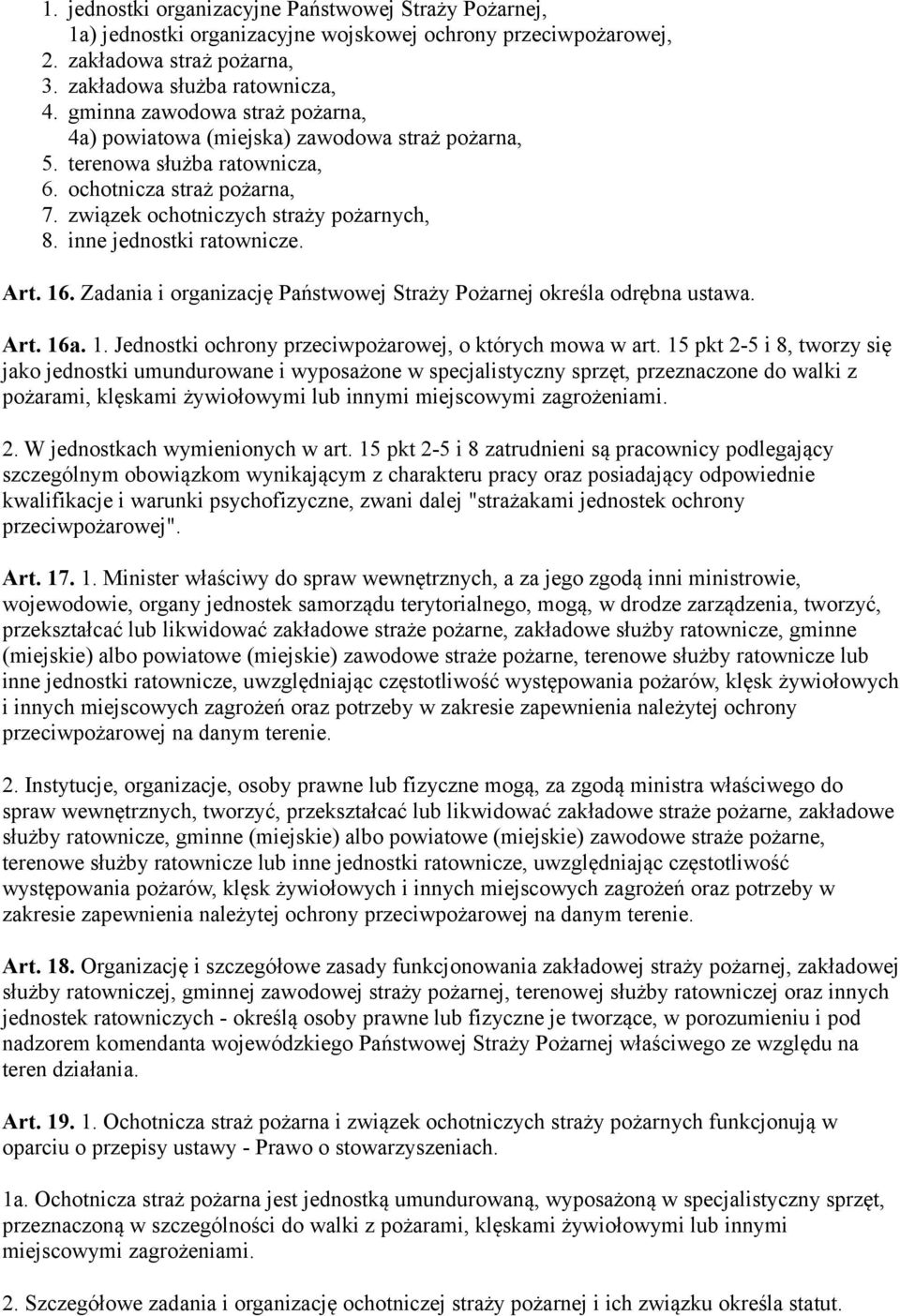 inne jednostki ratownicze. Art. 16. Zadania i organizację Państwowej Straży Pożarnej określa odrębna ustawa. Art. 16a. 1. Jednostki ochrony przeciwpożarowej, o których mowa w art.