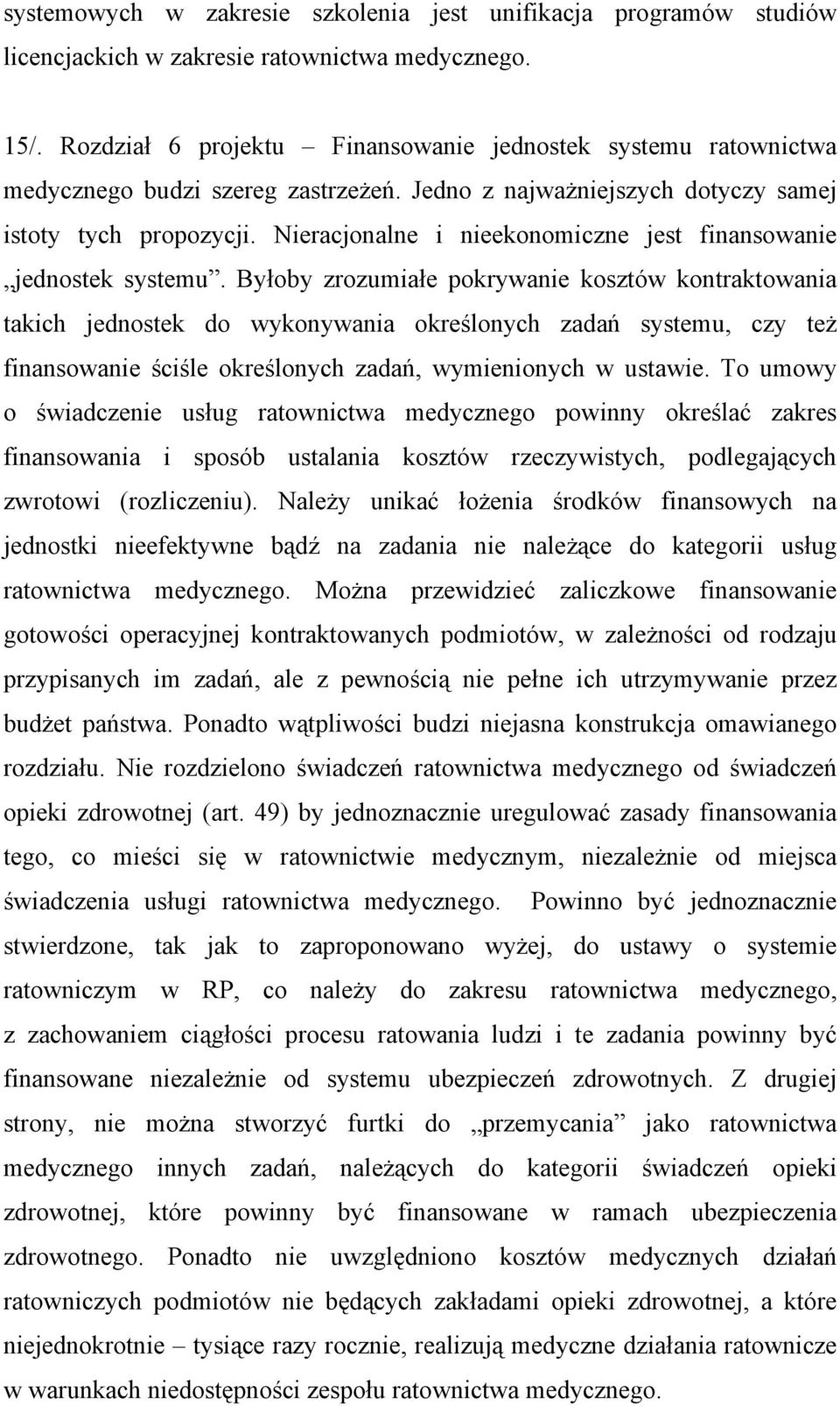 Nieracjonalne i nieekonomiczne jest finansowanie jednostek systemu.