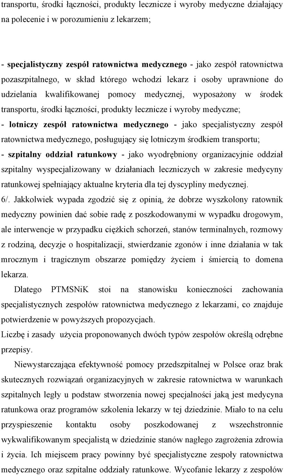 medyczne; - lotniczy zespół ratownictwa medycznego - jako specjalistyczny zespół ratownictwa medycznego, posługujący się lotniczym środkiem transportu; - szpitalny oddział ratunkowy - jako