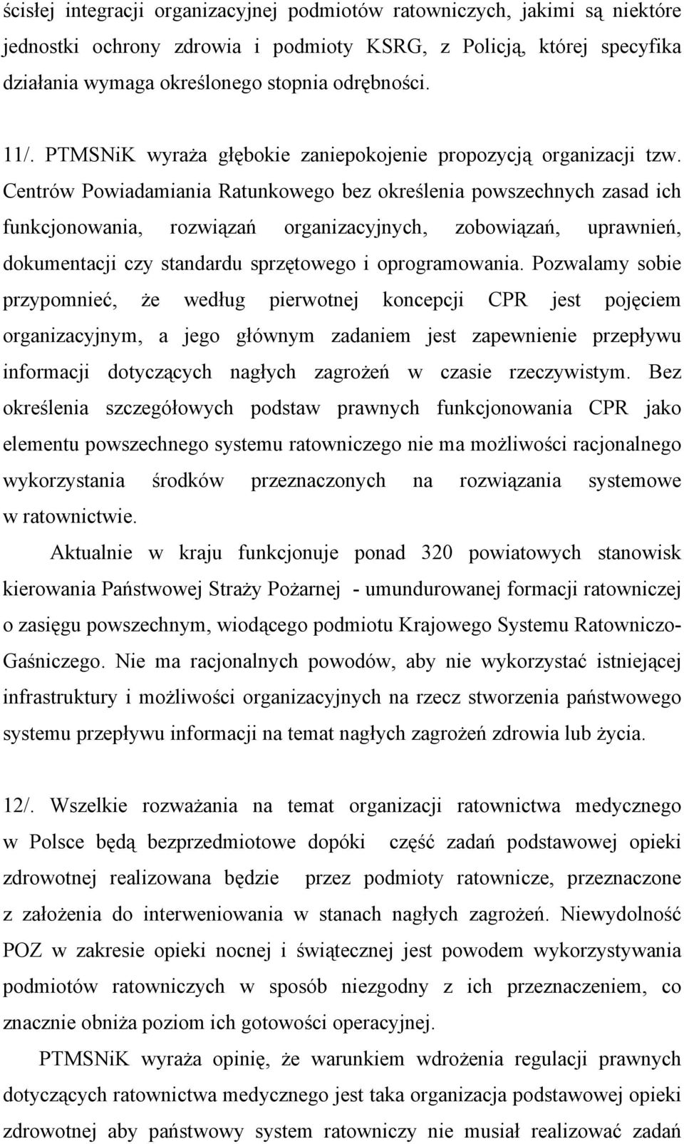 Centrów Powiadamiania Ratunkowego bez określenia powszechnych zasad ich funkcjonowania, rozwiązań organizacyjnych, zobowiązań, uprawnień, dokumentacji czy standardu sprzętowego i oprogramowania.